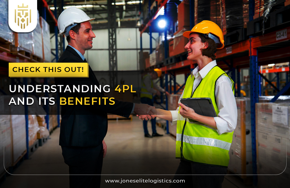 Understanding 4PL and its Benefits | Jones Elite Logistics