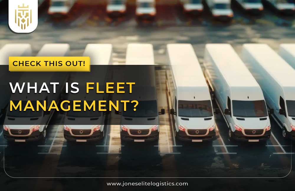 What is Fleet Management? | Jones Elite Logistics