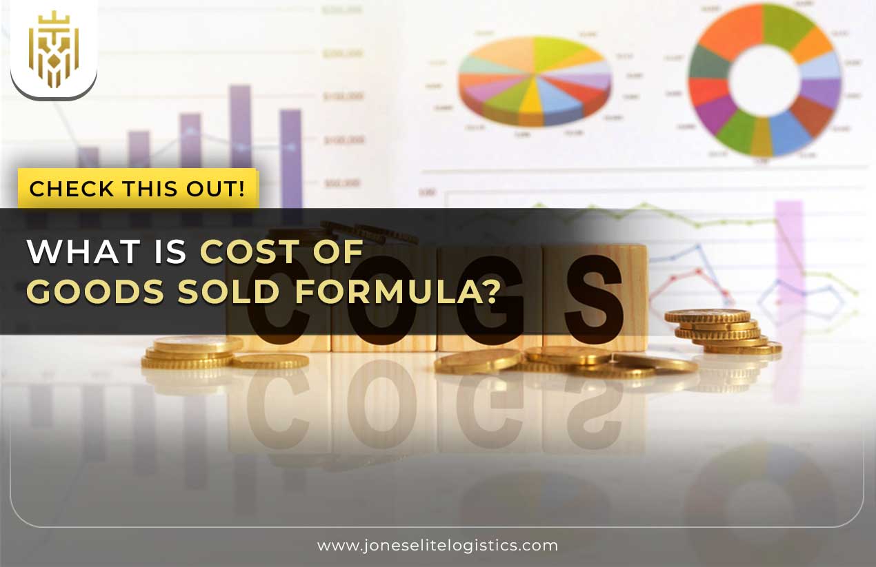 What is Cost of Goods Sold Formula? | Jones Elite Logistics