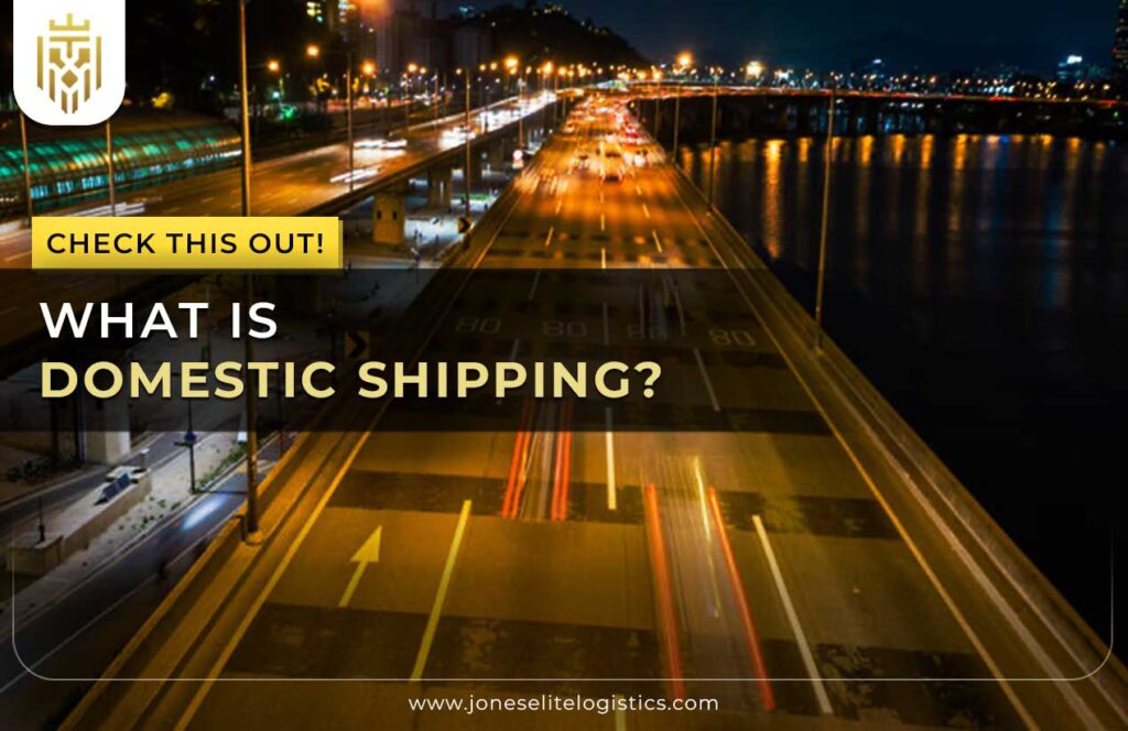 What is Domestic Shipping? | Jones Elite Logistics