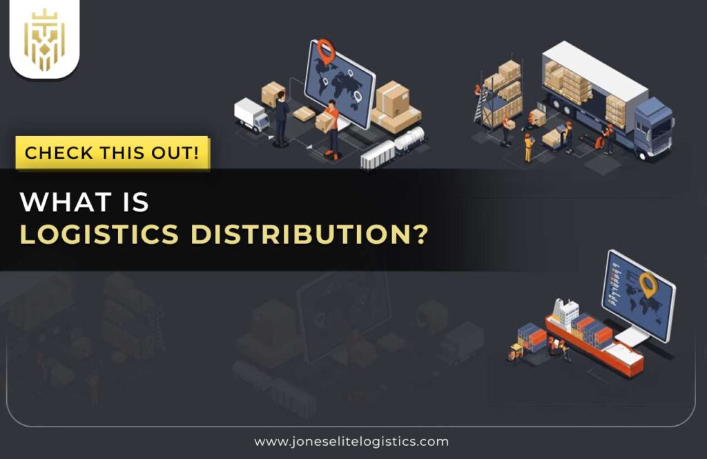 What is Logistics Distribution? | Jones Elite Logistics